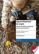Sporchiamoci le mani. Attività di didattica all'aperto per la scuola primaria. Ediz. a spirale