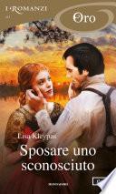 Sposare uno sconosciuto (I Romanzi Oro)