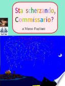 Sta Scherzando, Commissario?
