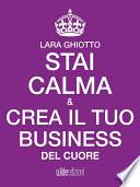 Stai calma e crea il tuo business del cuore