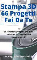 Stampa 3D | 66 Progetti Fai da Te