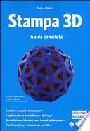 Stampa 3D. Guida completa