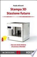 Stampa 3D. Stazione futuro. Con una storia italiana di successo. Sharebot