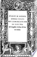 Stanze di Messer Angelo Politiano cominciate per la Giostra del Magnifico Giuliano di Piero de Medici. End. Fine della Giostra di Giuliano de Medici&la fabula di Orpheo, etc. [Edited by A. Sarzio.]