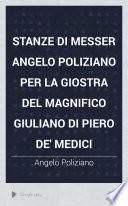 Stanze di messer Angelo Poliziano per la giostra del magnifico Giuliano di Piero de' Medici