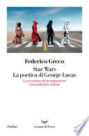 Star Wars. La poetica di George Lucas