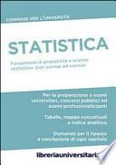 Statistica. Compendio per l'Università. Fondamenti di probabilità e scienze statistiche. Con esempi ed esercizi commentati