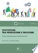 Statistiche: tra produzione e fruizione. Fonti e strumenti per l'analisi dei dati