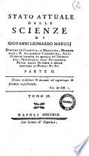 Stato attuale delle scienze di Giovanni Leonardo Marugi dottore in filosofia, e medicina, ... &c. &c. Parte 1 !-parte 2]