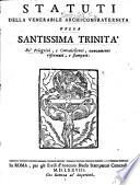 Statuti della venerabile Archiconfraternità della Santissima Trinità de'pelegrini, e convalescenti, nuovamente riformati, e stampati