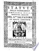 Statuti della venerabile Compagnia della sacratiss. imagine del s.mo Salvatore ad sancta sanctorum di Roma