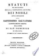 Statuti pel buon governo della Congregazione dei nobili sotto l'invocazione del santissimo Salvatore canonicamente eretta nella Chiesa di San Domenico in Bologna riformati li 14 maggio 1822