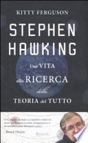 Stephen Hawking. Una vita alla ricerca della teoria del tutto