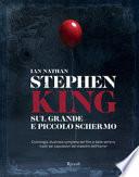 Stephen King sul grande e piccolo schermo. Cronologia illustrata completa dei film e delle serie Tv tratti dai capolavori del maestro dell'horror. Ediz. illustrata