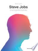 Steve Jobs. Una biografia illustrata. Ediz. illustrata