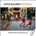 Steve McCurry football. Conversazioni con Biba Giacchetti