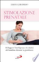 Stimolazione prenatale. Sviluppare l'intelligenza e la vitalità del bambino durante la gravidanza