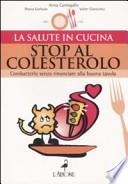 Stop al colesterolo. Combatterlo senza rinunciare alla buona tavola
