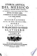 Storia Antica del Messico cavata da'mighori storici spagnuoli e da' manoscritti ...