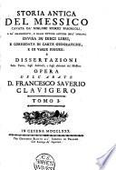 Storia antica del Messico ... divisa in dieci libri e corredata di carte geografiche e di varie figure e dissertazioni sulla terra, sugli animali, e sugli abitatori del Messico