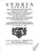 Storia civile della fedelissima città di Capua, partita in tre libri: ne' quali si fa memoria de' suoi principi, e de' suoi fasti dalla prima antichissima sua fondazione sino all'anno 1750 ... Opera dell'arcidiacono della metropolitana chiesa di Capua Francesco Granata libro 1. e 2. [-3]