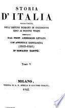 Storia d'Italia dalla caduta dell'imperio Romano in Occidente sino ai nostri tempi. ... Con appendice cronologica (1815-1841) d'I. Cantù