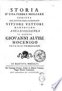 Storia d'una febbre migliare scritta dal dottor fisico collegiato Vittore Vettori mantovano. A sua eccellenza il signor Giovanni Alvise Mocenigo patrizio veneziano