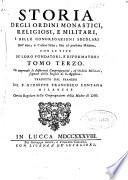 Storia degli ordini monastici, religiosi e militari e delle congregazioni secolari ... con le vite de'loro fondatori e riformatori