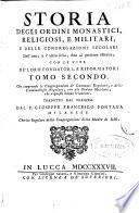 Storia degli ordini monastici, religiosi e militari e delle congregazioni secolari... con le vite de'loro fondatori e riformatori
