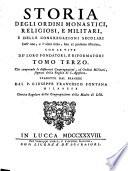 Storia degli ordini monastici, religiosi, e militari, e delle congregazioni secolari dell'uno, e l'altro sesso, fino al presente istituite, con le vite de' loro fondatori, e riformatori tomo primo [-ottavo] ... Tradotto dal f