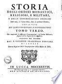 Storia degli ordini monastici, religiosi, e militari, e delle congregazioni secolari dell'uno, e l'altro sesso, fino al presente istituite, con le vite de' loro fondatori, e riformatori tomo primo [-ottavo] ... Tradotto dal franzese dal p. Giuseppe Francesco Fontana milanese cherico regolare della Congregazione della Madre di Dio