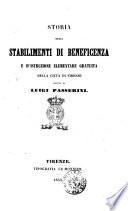 Storia degli Stabilimenti di Beneficenza e d'istruzione elementare gratuita della città di Firenze scritta da Luigi Passerini