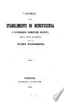 Storia degli stabilimenti di beneficenza e d'istruzione elementare gratuita della città di Firenze scritta da Luigi Passerini