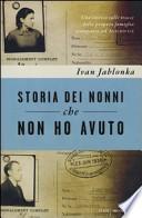 Storia dei nonni che non ho avuto. Uno storico sulle tracce della propria famiglia scomparsa ad Auschwitz