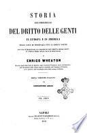 Storia dei progressi del dritto delle genti in Europa e in America dalla pace di Westfalia ai giorni nostri con una introduzione sui progressi del diritto delle genti in Europa prima della pace di Westfalia di Enrico Wheaton