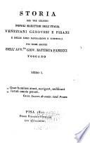Storia dei tre celebri popoli marittimi dell' Italia, Veneziani, Genovesi, e Pisani, e delle loro navigazioni e commercj nei bassi secoli, dell' Avv. to Giov. Battista Fanucci ...