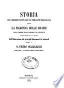 Storia del celebre santuario ed immagine miracolosa detta la Madonna delle Grazie che si venera nella campagna di Curtatone distante cinque miglia da Mantova, coll'illustrazione dei principali monumenti ivi esistenti scritta da d. Pietro Pellegretti ..