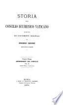 Storia del Concilio ecumenico vaticano, scritta sui documenti originali. Antecedenti del Concilio. Vol. 1,2 [in 4. No more publ.].