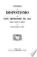 Storia del dispotismo ossia papi, imperatori, re, ecc. loro fasti e reati