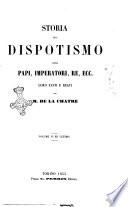 Storia del dispotismo ossia Papi, imperatori, re, ecc. loro fasti e reati per M. de La Chatre e G. Latty