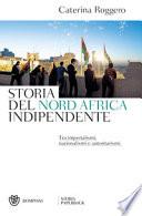 Storia del Nord Africa indipendente. Tra imperialismi, nazionalismi e autoritarismi