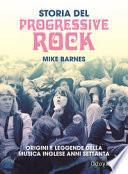 Storia del Progressive Rock. Origini e leggende della musica inglese anni Settanta