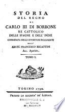 Storia del regno di Carlo III di Borbone re cattolico delle Spagne e dell'Indie corredata degli opportuni documenti dell'Abate Francesco Becattini Acc. Apatista