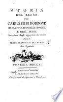 Storia del regno di Carlo III. di Borbone, Re ... delle Spagne e dell'Indie; corredata degli opportuni documenti