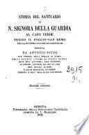Storia del Santuario di N. Signora della Guardia al Capo Verde presso il Poggio-San Remo ... scritta da Antonio Pitto