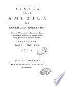 Storia dell'America di Guglielmo Robertson ... Traduzione dall'inglese dedicata all'autore. Vol. 1. [-2.] - In Pisa per Francesco Pieraccini, 1780