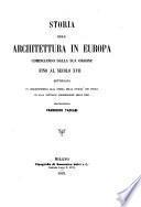 Storia dell'architettura in Europa cominciando dalla sua origine fino al secolo 17. rettificata in corrispondenza alla storia della civilta' dei popoli ed alla naturale progressione delle idee