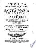 Storia dell'imagine, e chiesa di Santa Maria in Portico di Campitelli scritta da Carlo Antonio Erra della Congregazione de' Cherici Regolari della Madre di Dio. ...