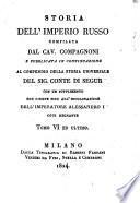 Storia dell'imperio russo compilata dal cav. Compagnoni e pubblicata in continuazione al compendio della Storia universale del sig. Conte di Segur con un supplimento che giunge sino all'incoronazione dell'Imperatore Alessandro 1. oggi regnante. Tomi 1. [-6. ed ultimo]