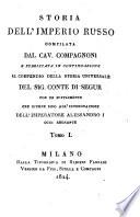 Storia dell'imperio russo compilata dal cav. Compagnoni e pubblicata in continuazione al compendio della Storia universale del sig. Conte di Segur con un supplimento che giunge sino all'incoronazione dell'Imperatore Alessandro 1. oggi regnante. Tomi 1. [-6. ed ultimo]